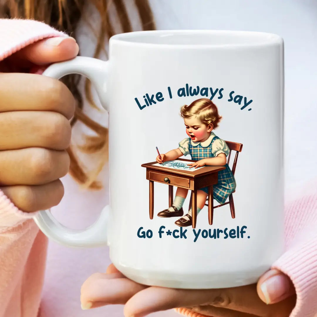 Like I Always Say... Ceramic Mug