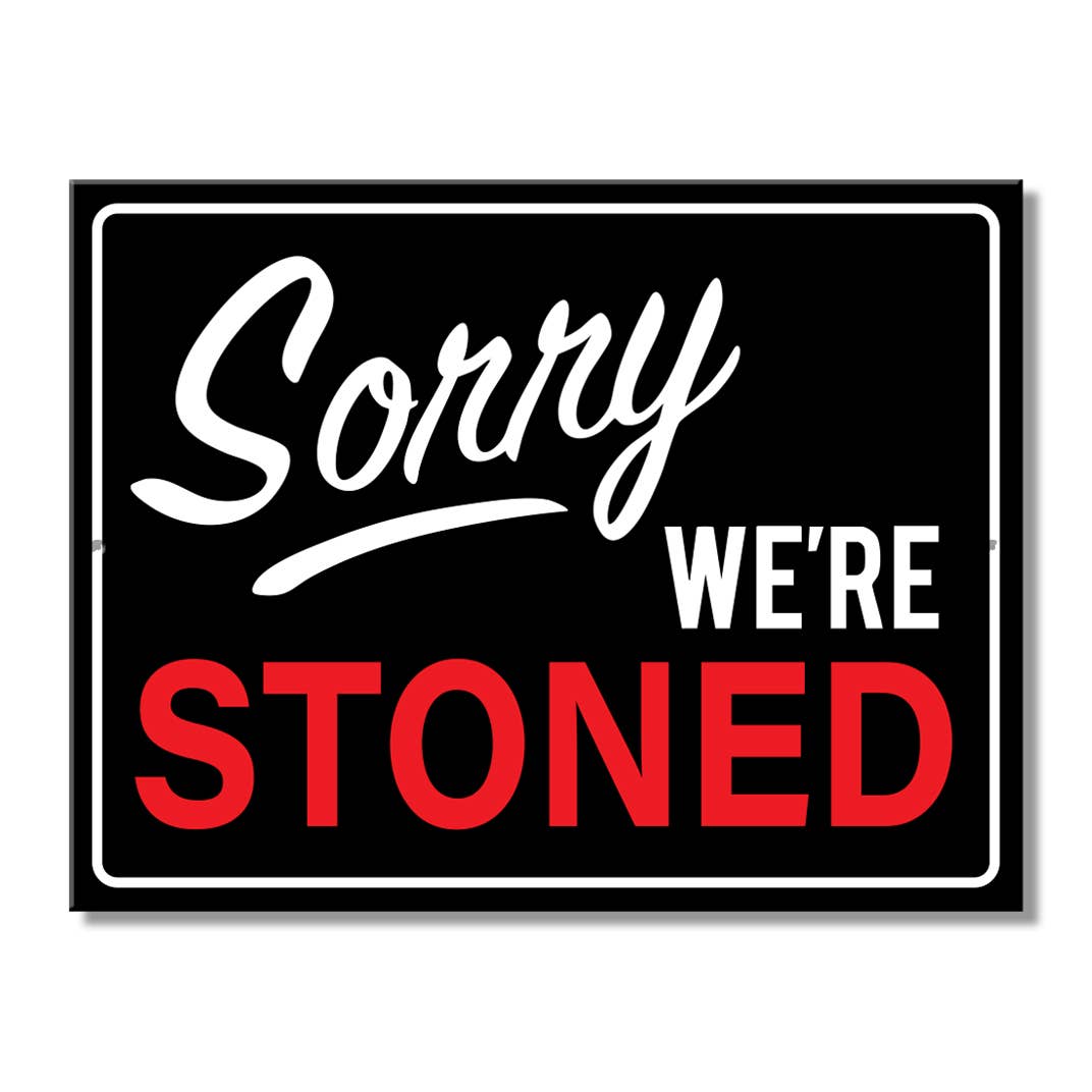 Sorry We're Stoned Tin Sign
