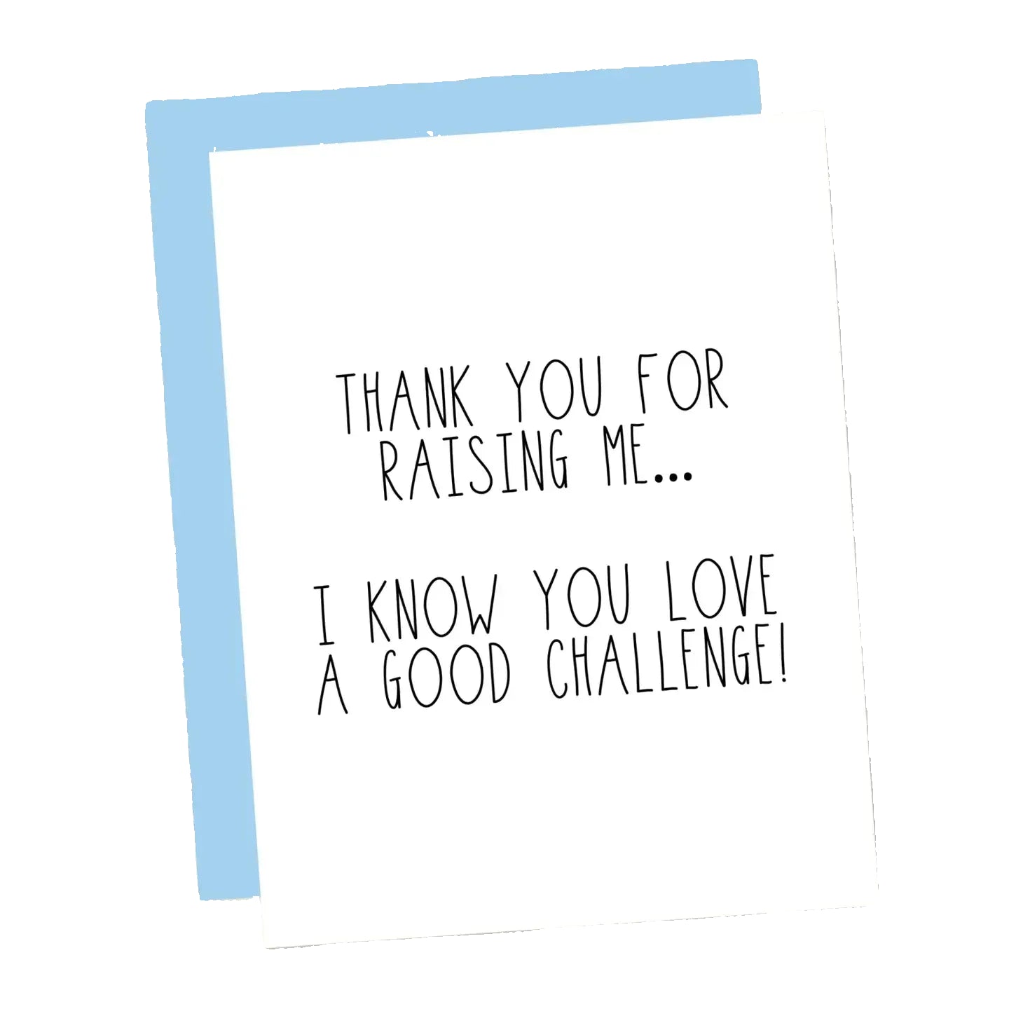 Thanks For Raising Me... Card