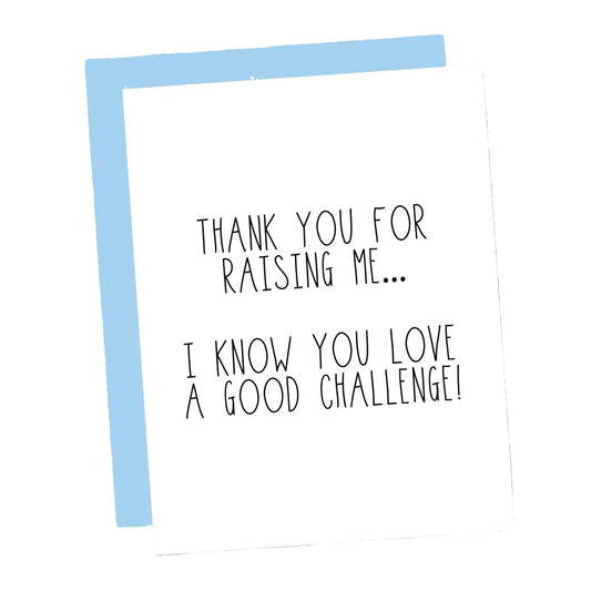 Thanks For Raising Me... Card