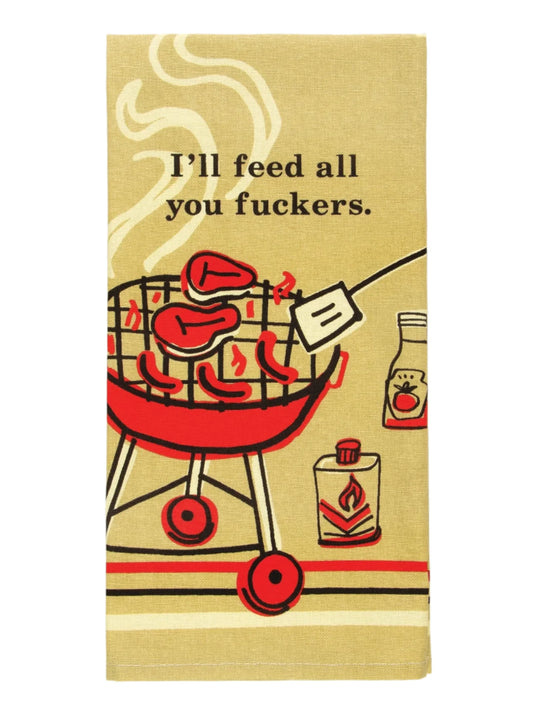 I'll Feed All You Fuckers Dish Towel