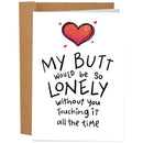 My Butt Would Be So Lonely Card