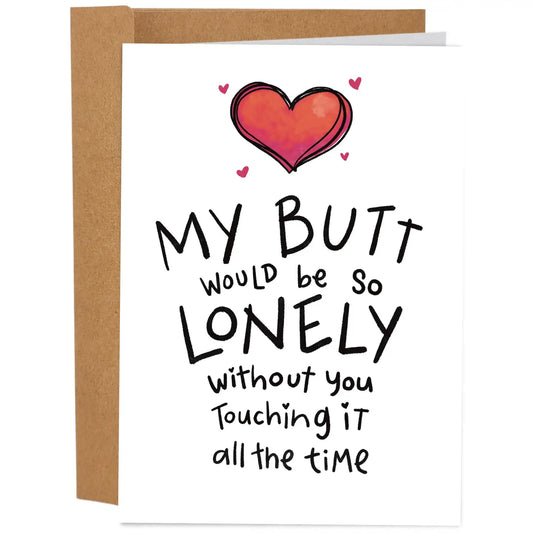 My Butt Would Be So Lonely Card