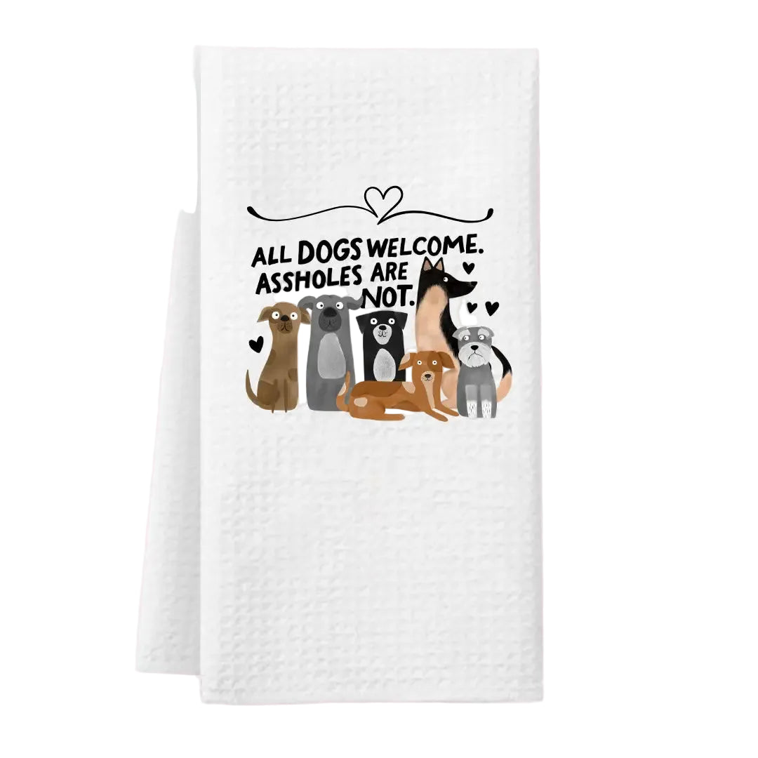 Dogs Are Welcome A** Holes Are Not Tea Towel