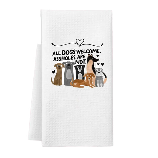 Dogs Are Welcome A** Holes Are Not Tea Towel