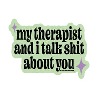 My Therapist & I Talk Shit About You Vinyl Sticker