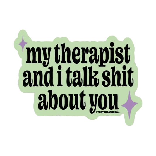 My Therapist & I Talk Shit About You Vinyl Sticker