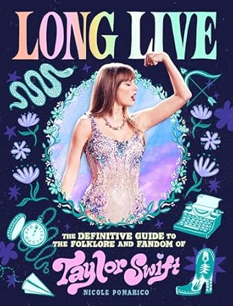 Long Live: The Definitive Guide to the Folklore and Fandom of Taylor Swift