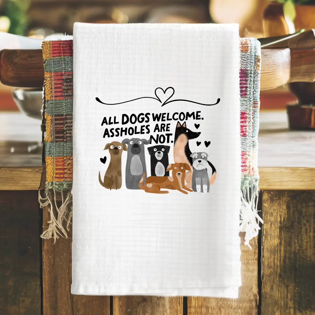 Dogs Are Welcome A** Holes Are Not Tea Towel