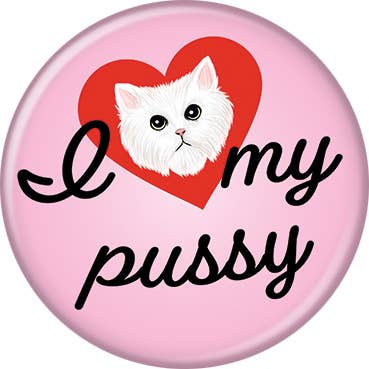 I Love My Pussy Button