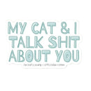 My Cat and I Talk Shit About You Vinyl Sticker