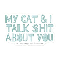 My Cat and I Talk Shit About You Vinyl Sticker