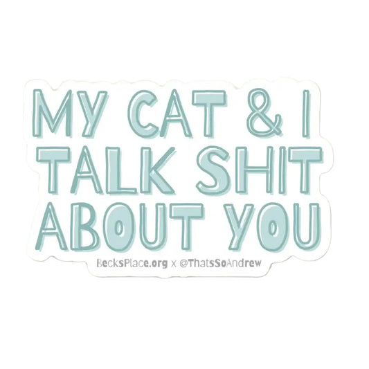 My Cat and I Talk Shit About You Vinyl Sticker