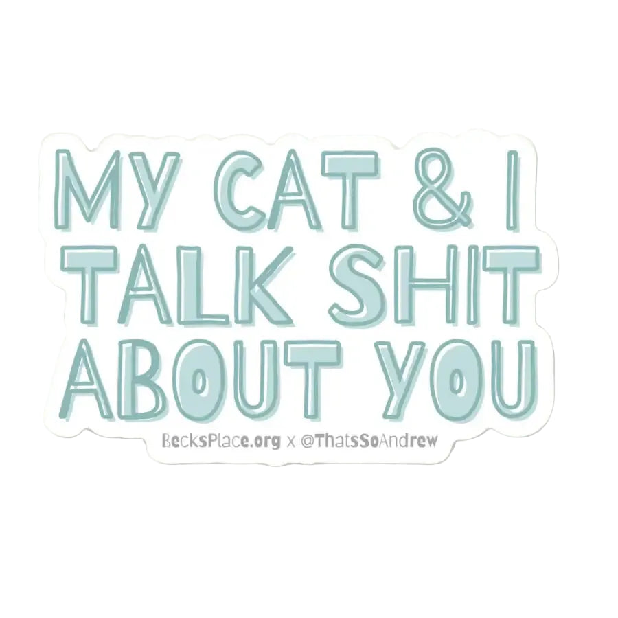 My Cat and I Talk Shit About You Vinyl Sticker
