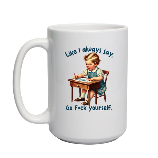 Like I Always Say... Ceramic Mug