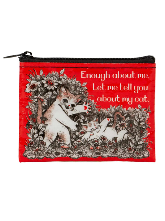 Enough About Me. Let Me Tell You About My Cat. Coin Purse