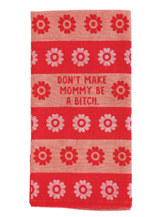 Don't Make Mommy Be A Bitch Dish Towel