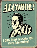 Alcohol - You Interesting Tin Sign