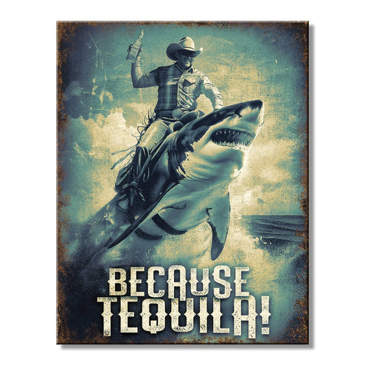 Because Tequila Tin Sign