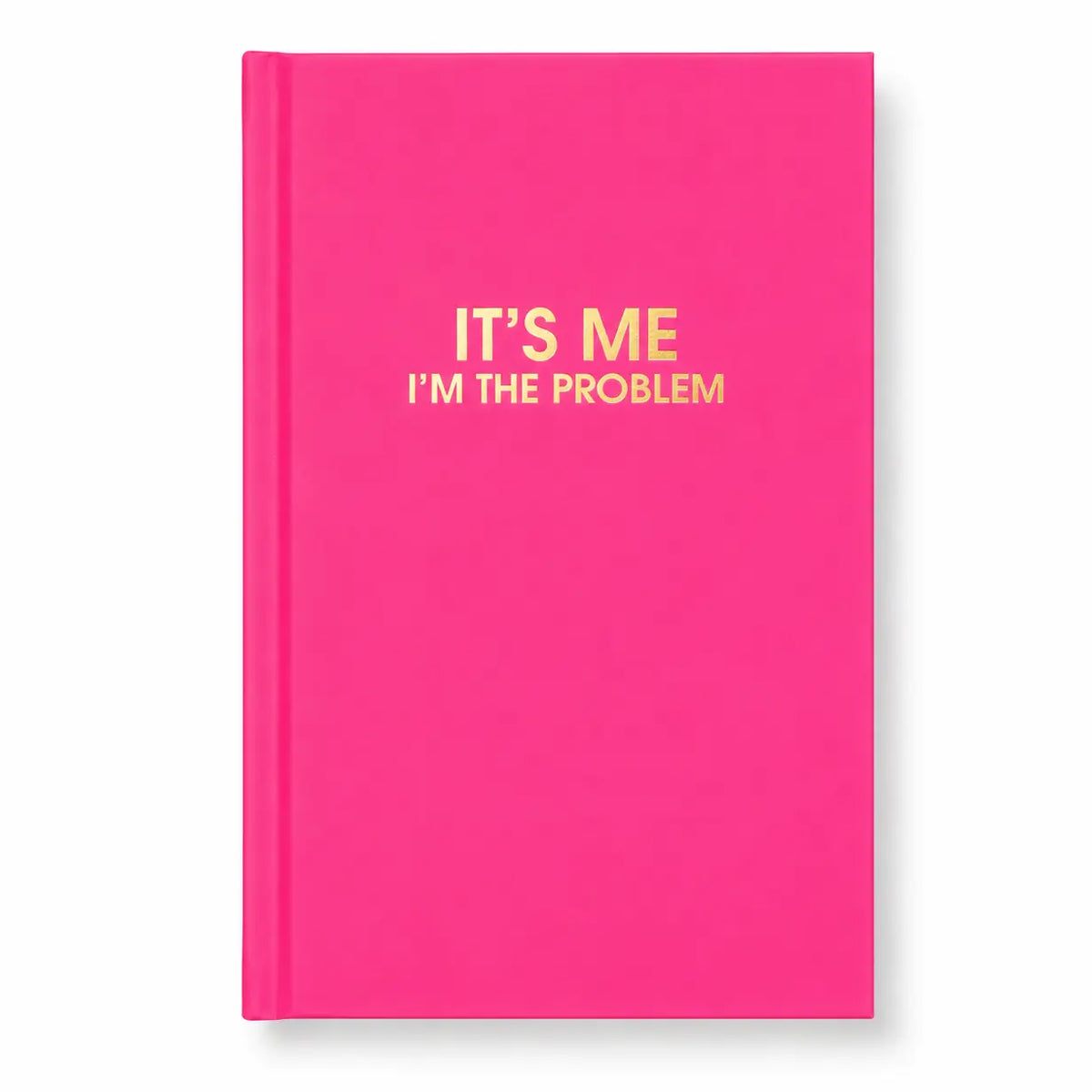 It's Me. I'm The Problem - Cosmopolitan Pink Hardcover Journal