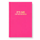 It's Me. I'm The Problem - Cosmopolitan Pink Hardcover Journal