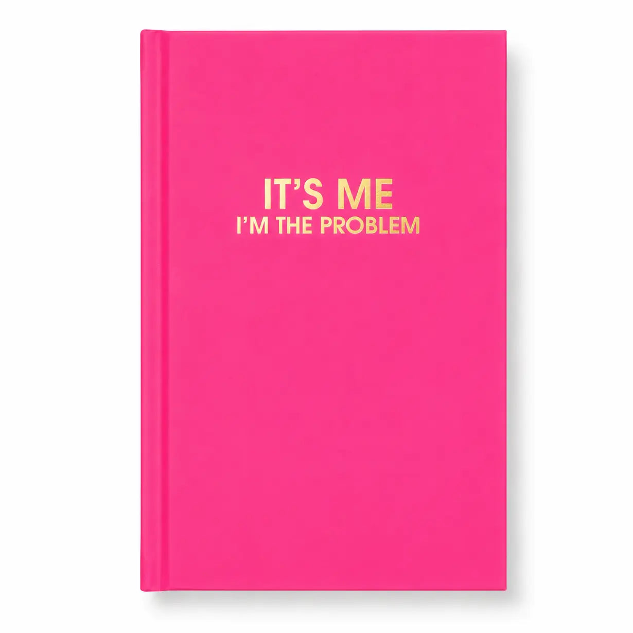 It's Me. I'm The Problem - Cosmopolitan Pink Hardcover Journal