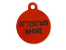 "Attention Whore" Metal Pet Tag Charm