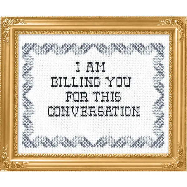 I Am Billing You For This Conversation Cross-Stitch Kit