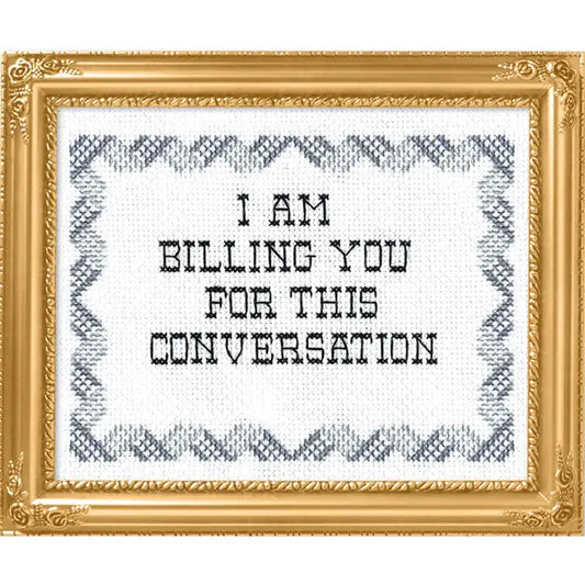 I Am Billing You For This Conversation Cross-Stitch Kit