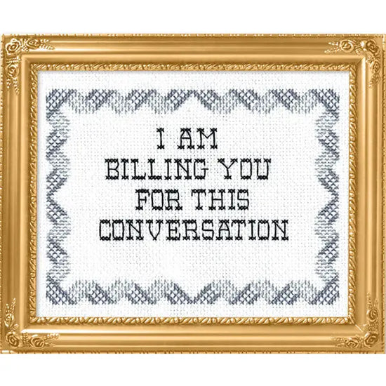 I Am Billing You For This Conversation Cross-Stitch Kit