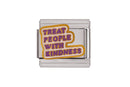 Treat People With Kindness Italian Charm