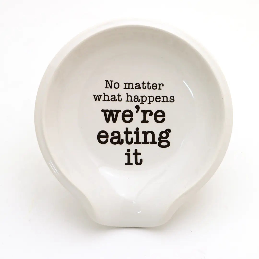 No Matter What Happens We're Eating It Spoon Rest