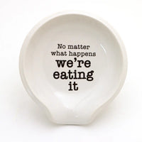 No Matter What Happens We're Eating It Spoon Rest