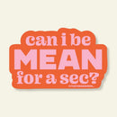 Can I Be Mean? Vinyl Sticker