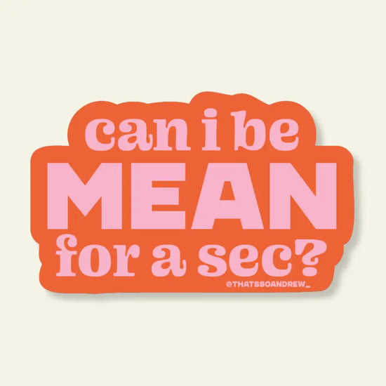 Can I Be Mean? Vinyl Sticker